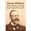 James Wallace: The Kelly Gang Sympathiser - Paperback
