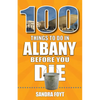 100 Things to Do in Albany Before You Die - Paperback
