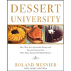 Dessert University: More Than 300 Spectacular Recipes and Essential Lessons from White House Pastry Chef Roland Mesnier - Paperback