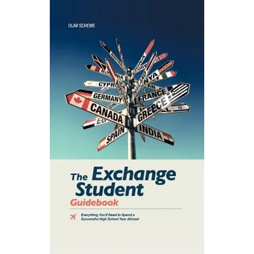 The Exchange Student Guidebook: Everything You'll Need to Spend a Successful High School Year Abroad - Hardcover