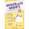 The Broke-Ass Bride's Wedding Guide: Hundreds of Tips and Tricks for Hitting Your Budget - Paperback