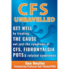 CFS Unravelled: Get Well By Treating The Cause Not Just The Symptoms Of CFS, Fibromyalgia, POTS And Related Syndromes - Paperback