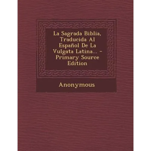 La Sagrada Biblia, Traducida Al Espanol de La Vulgata Latina... - Primary Source Edition - Paperback