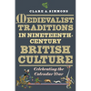 Medievalist Traditions in Nineteenth-Century British Culture: Celebrating the Calendar Year - Paperback