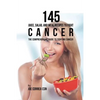 145 Juice, Salad, and Meal Recipes to Fight Cancer: The Comprehensive Guide to Fighting Cancer - Paperback