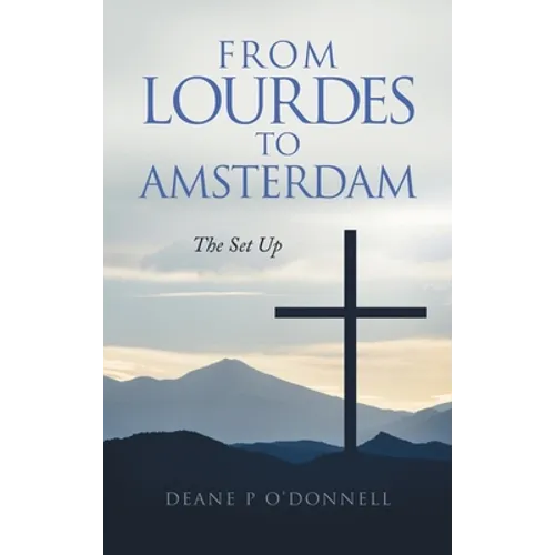 From Lourdes to Amsterdam: The Set Up - Hardcover