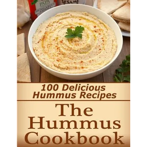The Hummus Cookbook: 100 Delicious Hummus Recipes - Paperback