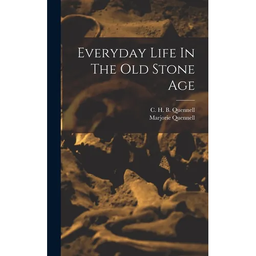 Everyday Life In The Old Stone Age - Hardcover
