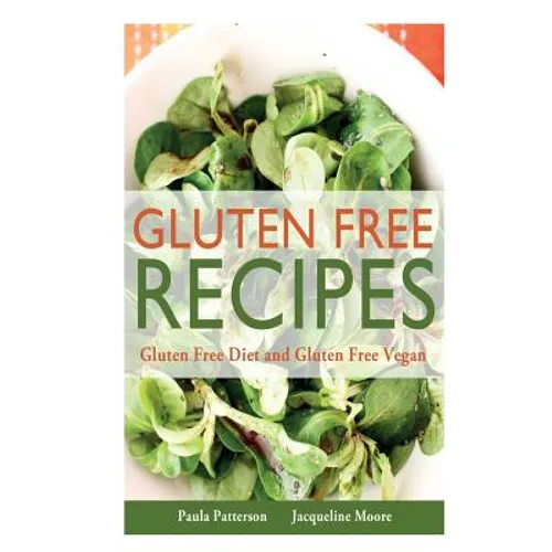 Gluten Free Recipes: Gluten Free Diet and Gluten Free Vegan - Paperback