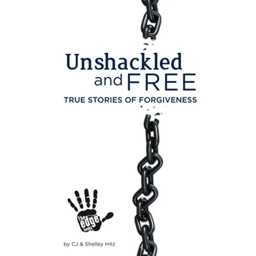 Unshackled and Free: True Stories of Forgiveness - Paperback