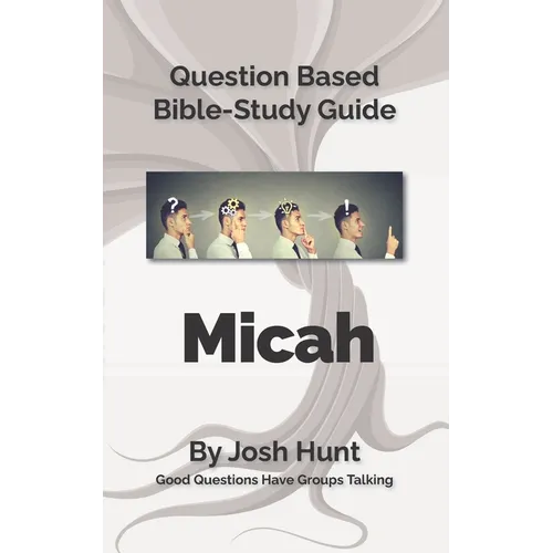 Bible Study Guide -- Micah: Good Questions Have Small Groups Talking - Paperback