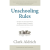 Unschooling Rules: 55 Ways to Unlearn What We Know about Schools and Rediscover Education - Paperback
