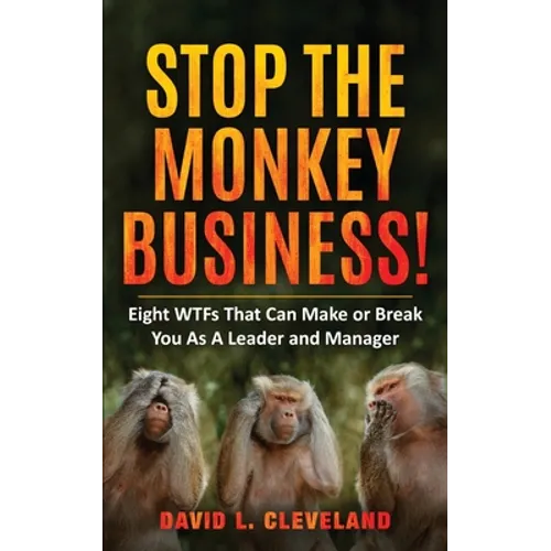 Stop the Monkey Business: Eight WTFs That Can Make or Break You as a Leader and Manager - Paperback