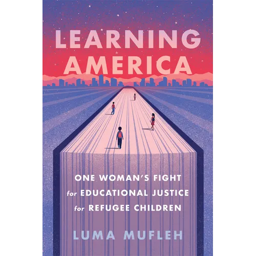 Learning America: One Woman's Fight for Educational Justice for Refugee Children - Hardcover