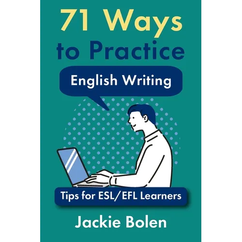 71 Ways to Practice English Writing: Tips for ESL/EFL Learner - Paperback