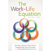 The Work-Life Equation: Six Key Values That Drive Happiness and Success - Hardcover