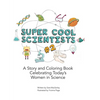 Super Cool Scientists #2: A Story and Coloring Book Celebrating Today's Women in Science - Paperback