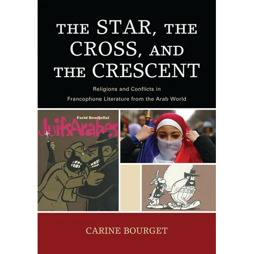 The Star, the Cross, and the Crescent: Religions and Conflicts in Francophone Literature from the Arab World - Paperback