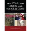 The Star, the Cross, and the Crescent: Religions and Conflicts in Francophone Literature from the Arab World - Paperback