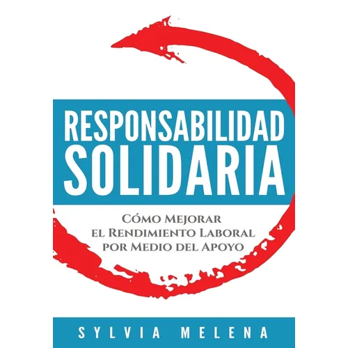 Responsabilidad solidaria: Cómo mejorar el rendimiento laboral por medio del apoyo - Hardcover