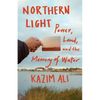 Northern Light: Power, Land, and the Memory of Water - Paperback