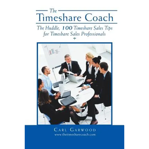 The Timeshare Coach: The Huddle, 100 Timeshare Sales Tips for Timeshare Sales Professionals - Paperback