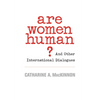 Are Women Human?: And Other International Dialogues - Paperback