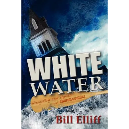 Whitewater/Navigating the rapids of church conflict - Paperback