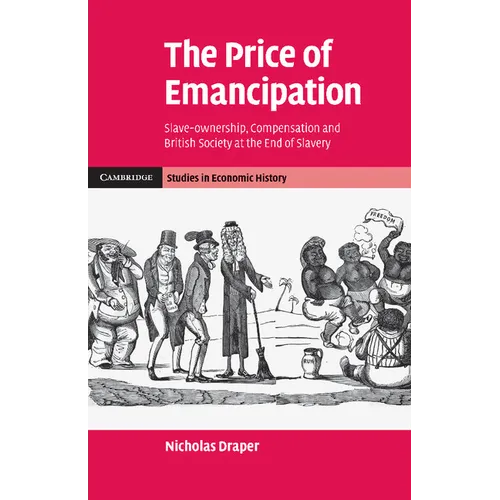 The Price of Emancipation: Slave-Ownership, Compensation and British Society at the End of Slavery - Paperback