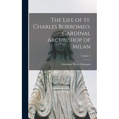 The Life of St. Charles Borromeo, Cardinal Archbishop of Milan; Volume 2 - Hardcover