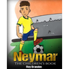 Neymar: The Children's Book. Fun, Inspirational and Motivational Life Story of Neymar Jr. - One of The Best Soccer Players in History. - Paperback