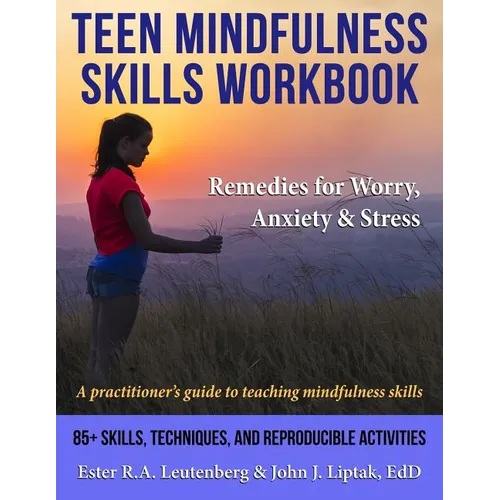 Teen Mindfulness Skills Workbook; Remedies for Worry, Anxiety & Stress: A practitioner's guide to teaching mindfulness skills - Paperback