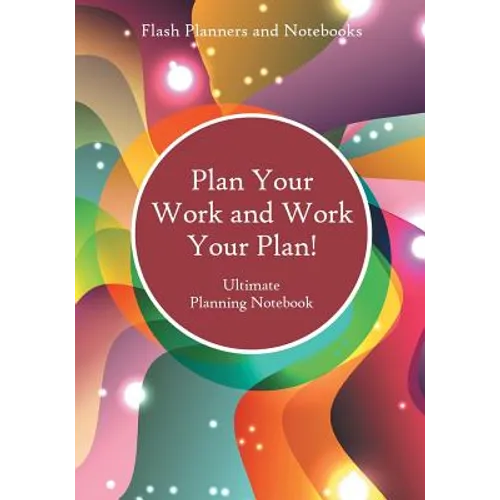 Plan Your Work and Work Your Plan! Ultimate Planning Notebook - Paperback
