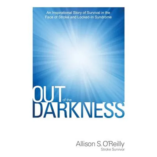 Out of the Darkness: An Inspirational Story of Survival in the Face of Stroke and Locked-In Syndrome - Paperback