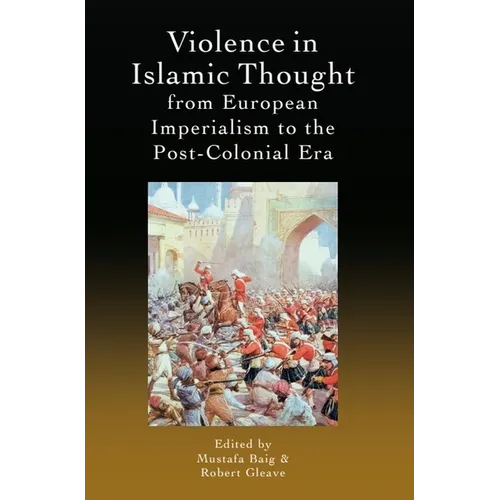Violence in Islamic Thought from European Imperialism to the Post-Colonial Era - Paperback