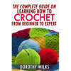The Complete Guide on Learning How to Crochet from Beginner to Expert - Paperback