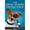 The Dog Food Detective: How to Choose the Best Dog Food - Paperback