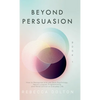 Beyond Persuasion: How to recognise and use Dark Psychology, Neuro-Linguistic Programming and Mind Control in Everyday Life - Hardcover