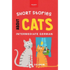 Short Stories About Cats in Intermediate German: 15 Purr-fect Stories for German Learners (B1-B2 CEFR) - Paperback