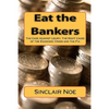 Eat the Bankers: The Case Against Usury: The Root Cause of the Economic Crisis and the Fix - Paperback
