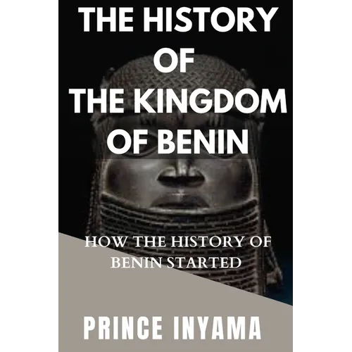 The History of the Kingdom of Benin: How the History of Benin Started - Paperback