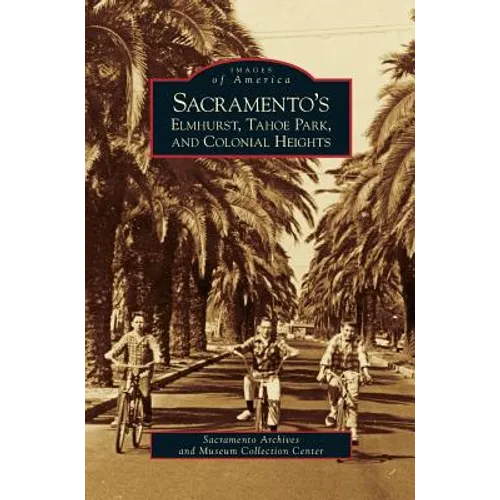 Sacramento's Elmhurst, Tahoe Park and Colonial Heights - Hardcover