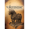 "CALVINISM" The Trojan Horse Within - Paperback