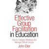 Effective Group Facilitation in Education: How to Energize Meetings and Manage Difficult Groups - Paperback