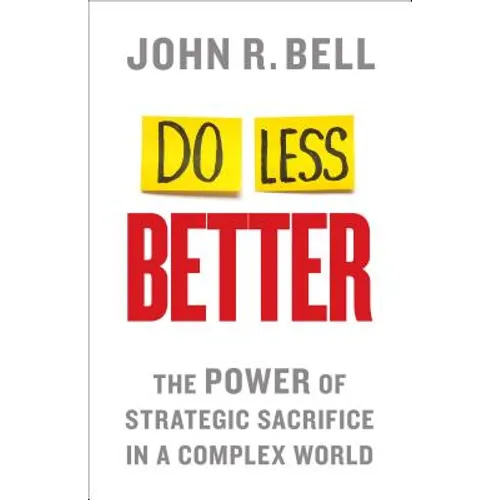Do Less Better: The Power of Strategic Sacrifice in a Complex World - Hardcover