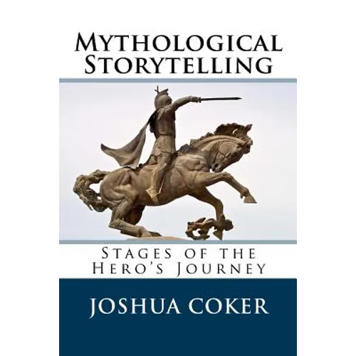 Mythological Storytelling: Stages of the Hero's Journey - Paperback
