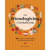 The Friendsgiving Cookbook: 50 Recipes for Hosting, Roasting, and Celebrating with Friends - Hardcover