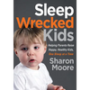 Sleep Wrecked Kids: Helping Parents Raise Happy, Healthy Kids, One Sleep at a Time - Paperback