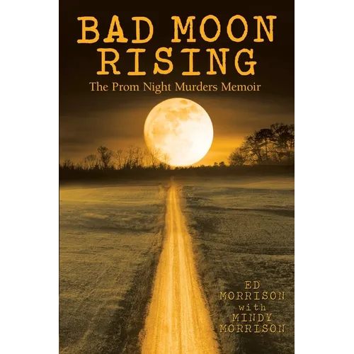 Bad Moon Rising: The Prom Night Murders Memoir - Paperback