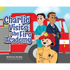 Charlie Visits the Fire academy - Hardcover